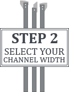 
Step 2: Select your channel width
